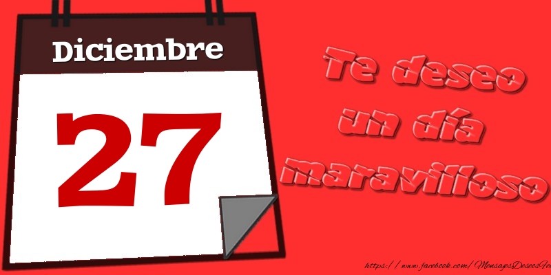 Diciembre 27 Te deseo un día maravilloso