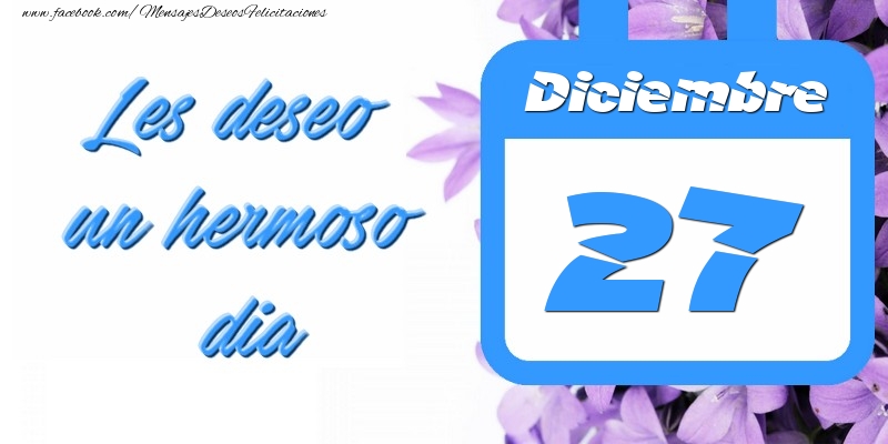 Diciembre 27 Les deseo un hermoso dia