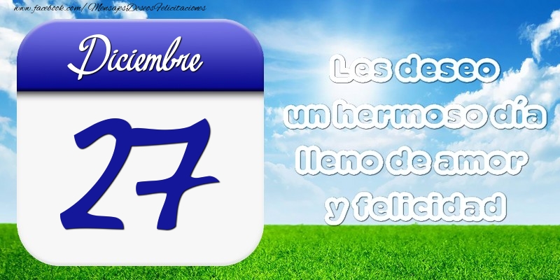 Diciembre 27 Les deseo un hermoso día lleno de amor y felicidad