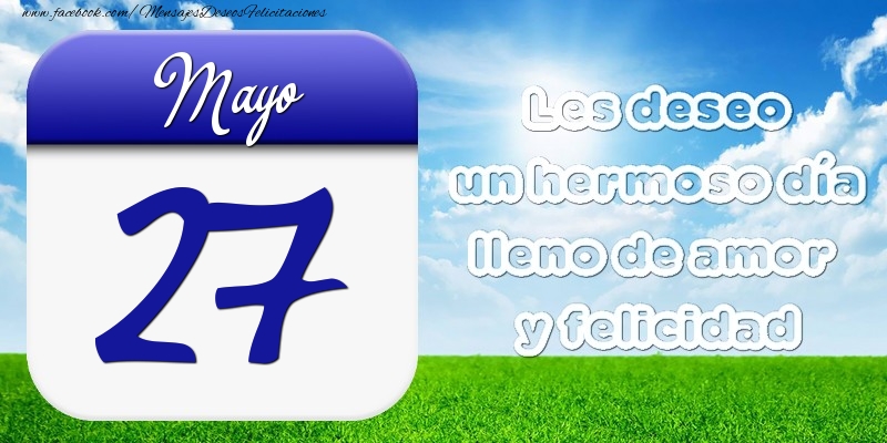 Felicitaciones para 27 Mayo - Mayo 27 Les deseo un hermoso día lleno de amor y felicidad
