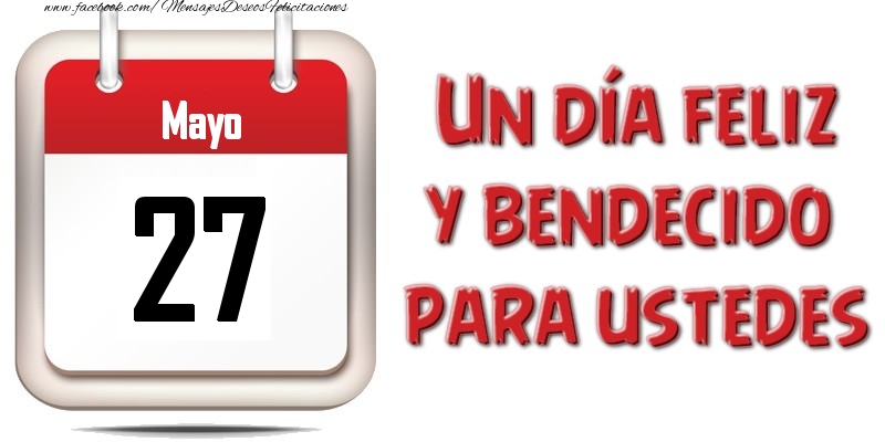 Felicitaciones para 27 Mayo - Mayo 27 Un día feliz y bendecido para ustedes