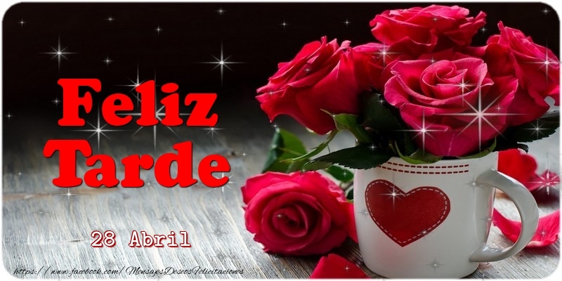 Felicitaciones para 28 Abril - 28 Abril - Feliz Tarde