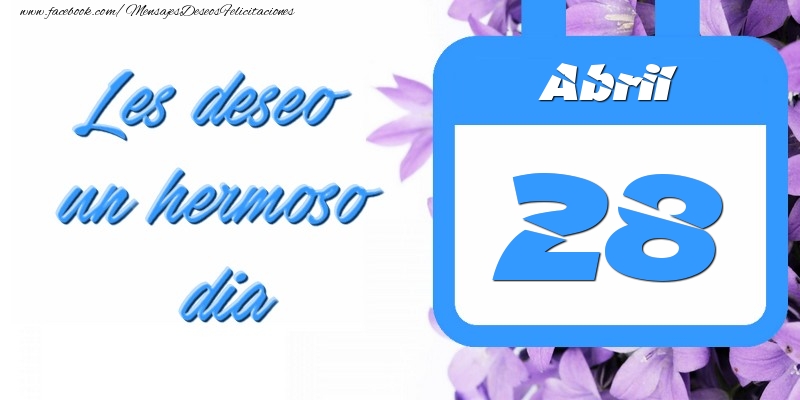 Felicitaciones para 28 Abril - Abril 28 Les deseo un hermoso dia