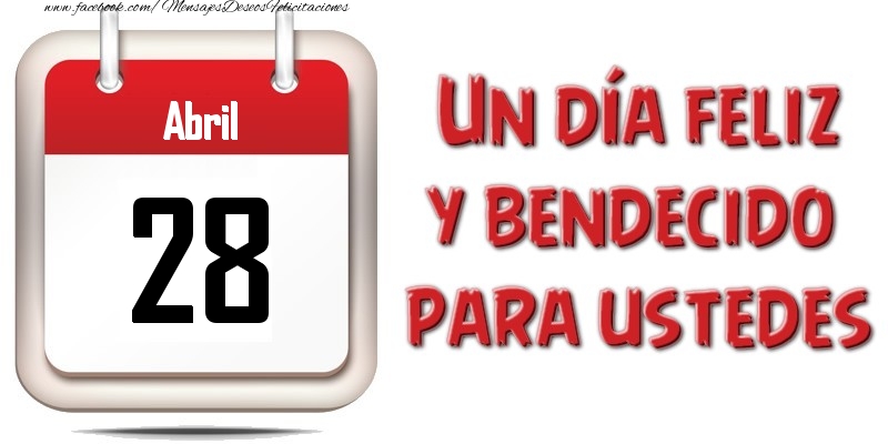 Felicitaciones para 28 Abril - Abril 28 Un día feliz y bendecido para ustedes