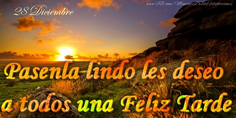 Felicitaciones para 28 Diciembre - 28 Diciembre - Pasenla lindo les deseo a todos una Feliz Tarde