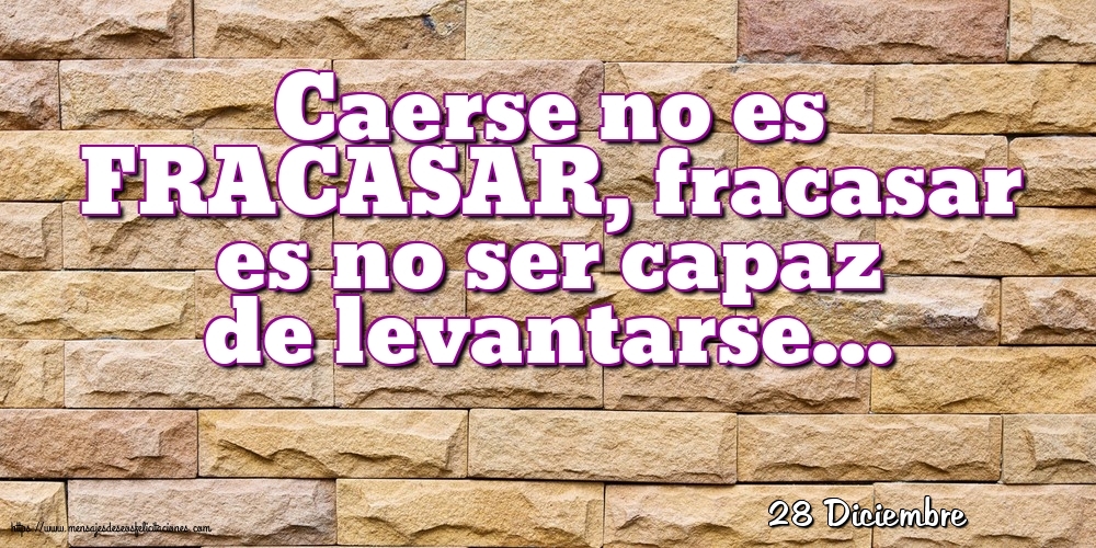 Felicitaciones para 28 Diciembre - 28 Diciembre - Caerse no es FRACASAR