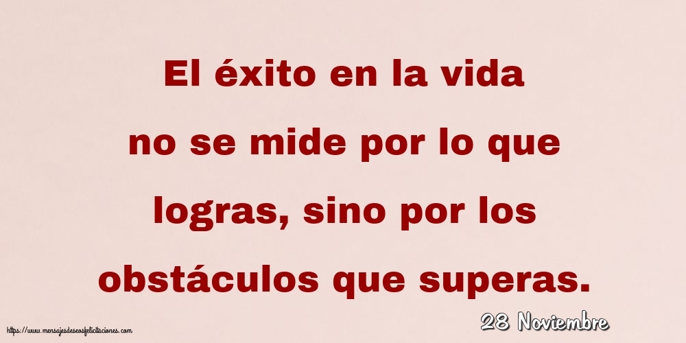Felicitaciones para 28 Noviembre - 28 Noviembre - El éxito en la vida no se mide por lo que logras