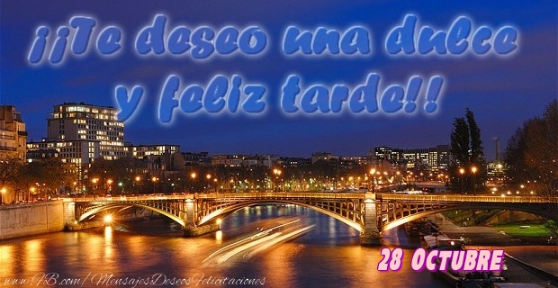Felicitaciones para 28 Octubre - 28 Octubre - ¡¡Te deseo una dulce u feliz tarde!!