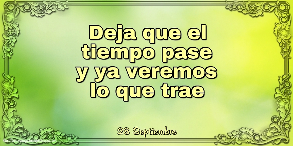 Felicitaciones para 28 Septiembre - 28 Septiembre - Deja que el tiempo pase