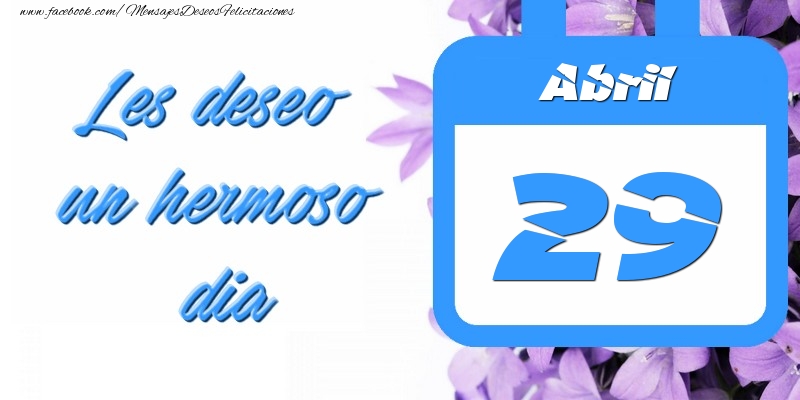 Felicitaciones para 29 Abril - Abril 29 Les deseo un hermoso dia