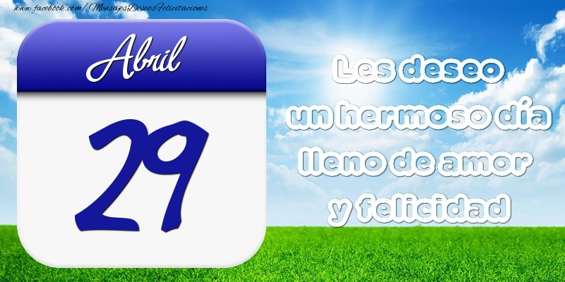 Felicitaciones para 29 Abril - Abril 29 Les deseo un hermoso día lleno de amor y felicidad