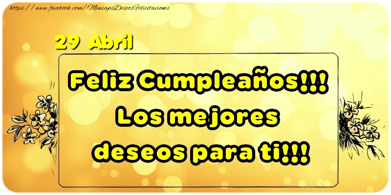 Felicitaciones para 29 Abril - Feliz Cumpleaños!!! Los mejores deseos para ti!!!  Abril [D