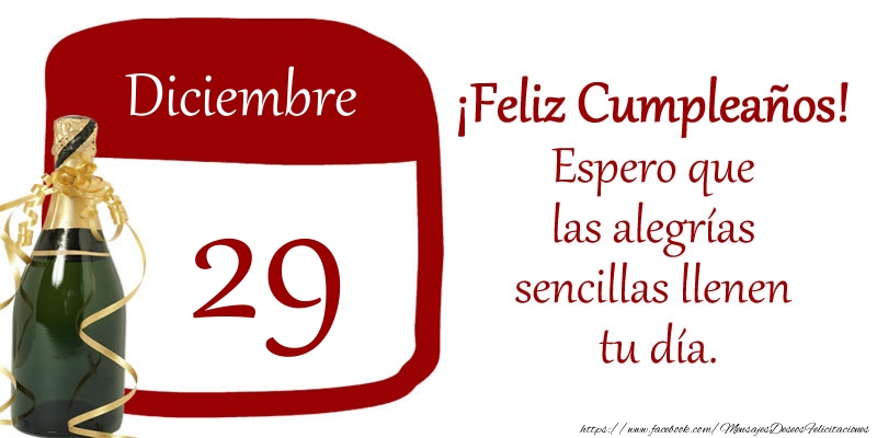 Felicitaciones para 29 Diciembre - 29 de Diciembre ¡Feliz Cumpleaños! Espero que las alegrías sencillas llenen tu día.