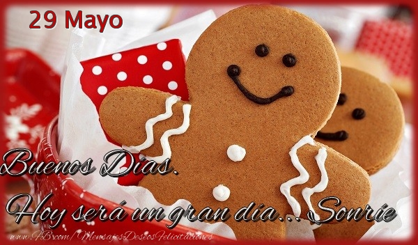 Felicitaciones para 29 Mayo - 29 Mayo - Buenos Días. Hoy será un gran día... Sonríe