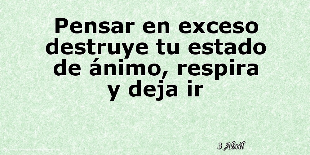 3 Abril - Pensar en exceso