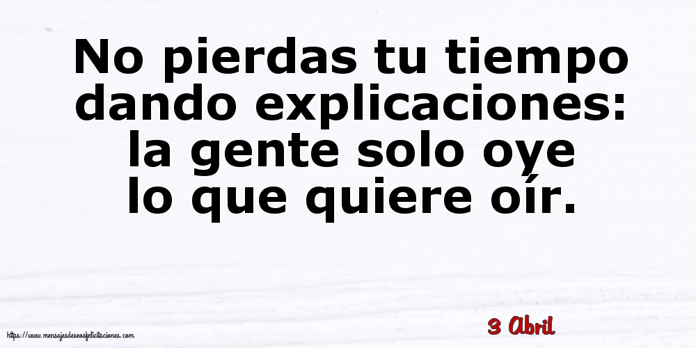 3 Abril - No pierdas tu tiempo dando explicaciones