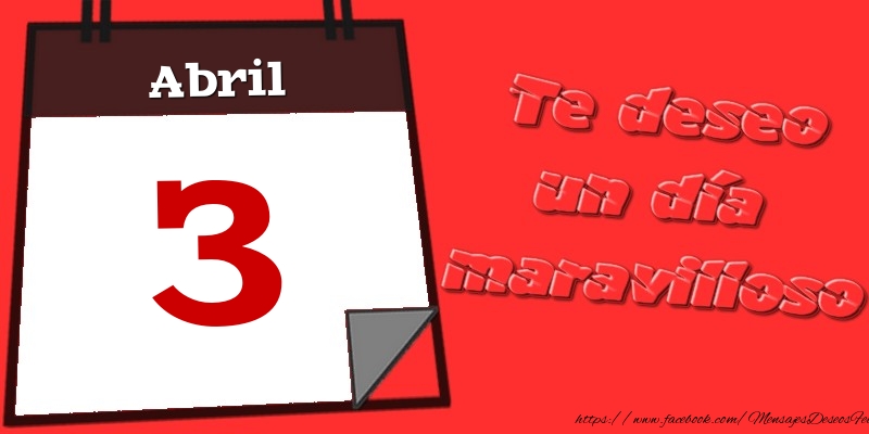 Felicitaciones para 3 Abril - Abril 3 Te deseo un día maravilloso