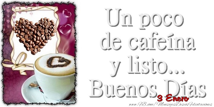 3 Enero - Un poco de cafeína y listo... Buenos Días