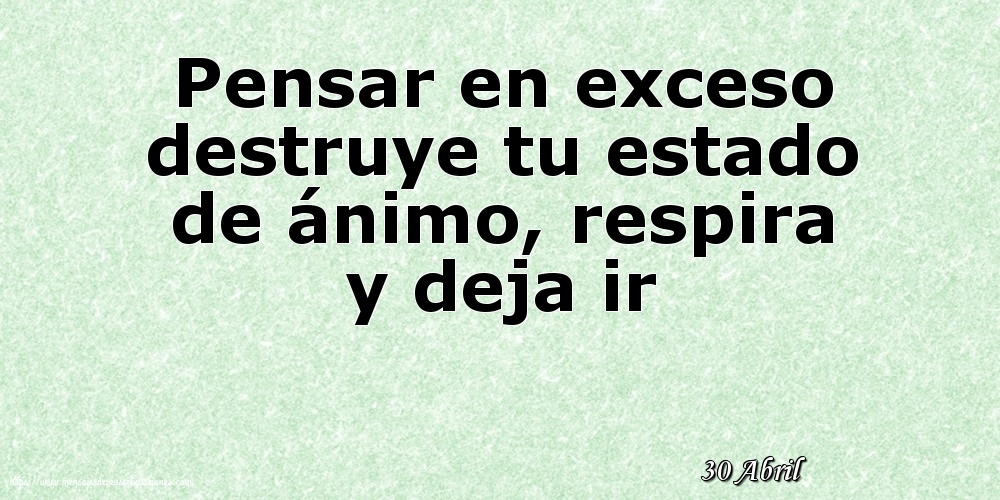 Felicitaciones para 30 Abril - 30 Abril - Pensar en exceso