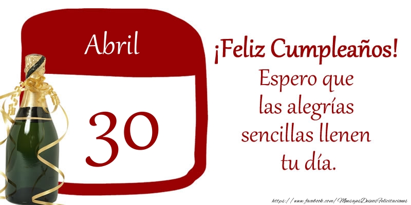 Felicitaciones para 30 Abril - 30 de Abril ¡Feliz Cumpleaños! Espero que las alegrías sencillas llenen tu día.