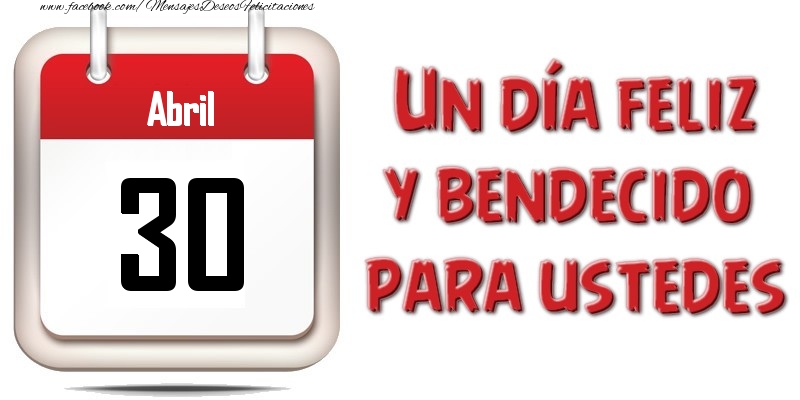 Felicitaciones para 30 Abril - Abril 30 Un día feliz y bendecido para ustedes