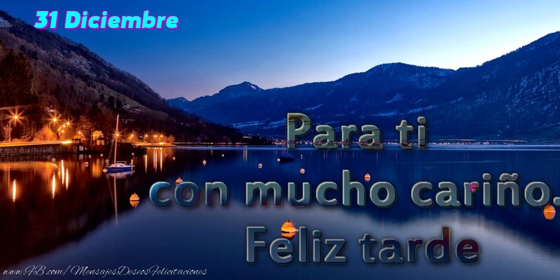 31 Diciembre - Para ti con mucho cariño. Feliz tarde