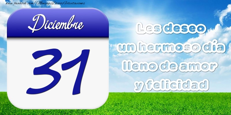 Felicitaciones para 31 Diciembre - Diciembre 31 Les deseo un hermoso día lleno de amor y felicidad