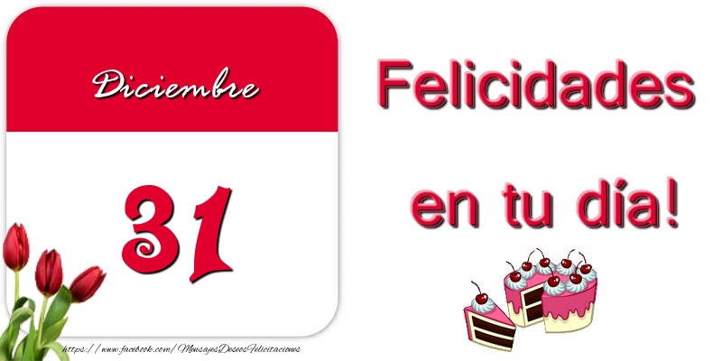 Felicitaciones para 31 Diciembre - Felicidades en tu día! Diciembre 31