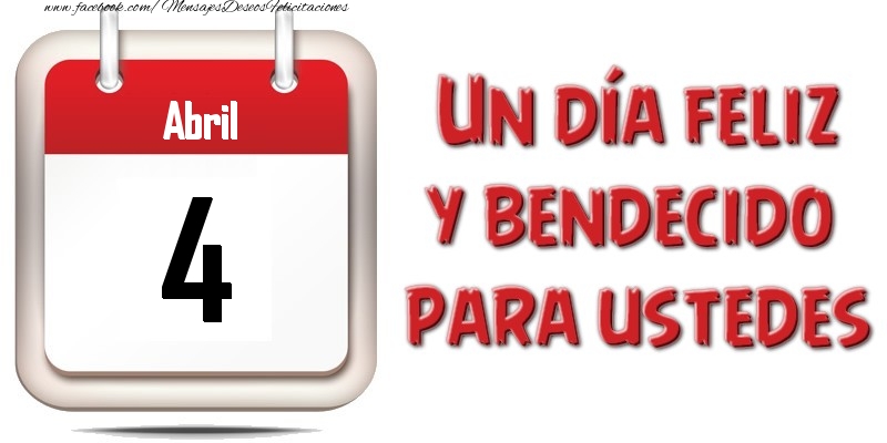 Felicitaciones para 4 Abril - Abril 4 Un día feliz y bendecido para ustedes