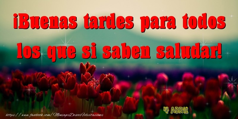 Felicitaciones para 4 Abril - 4 Abril - Buenas tardes