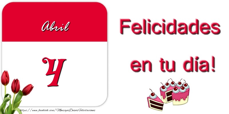 Felicitaciones para 4 Abril - Felicidades en tu día! Abril 4