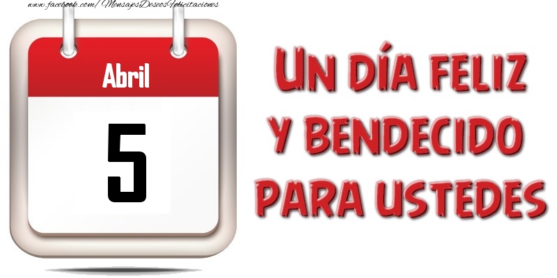 Felicitaciones para 5 Abril - Abril 5 Un día feliz y bendecido para ustedes