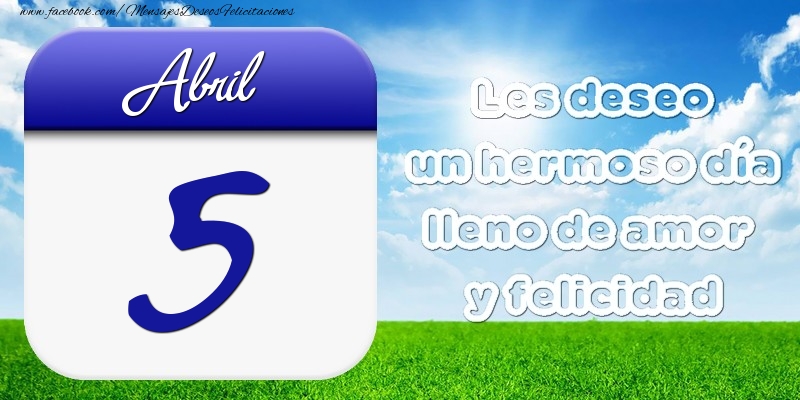 Abril 5 Les deseo un hermoso día lleno de amor y felicidad
