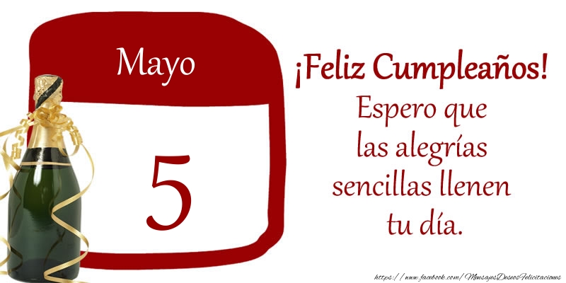 Felicitaciones para 5 Mayo - 5 de Mayo ¡Feliz Cumpleaños! Espero que las alegrías sencillas llenen tu día.