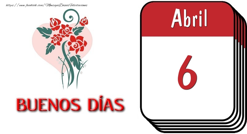 Felicitaciones para 6 Abril - 6 Abril BUENOS DÍAS