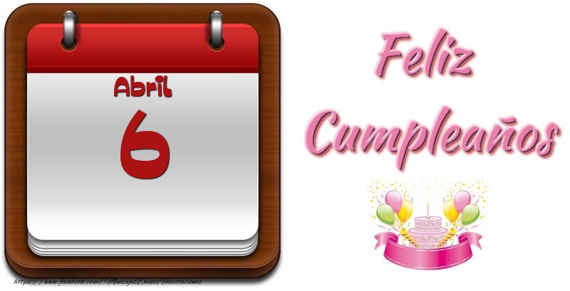 Felicitaciones para 6 Abril - Abril 6 Feliz Cumpleaños