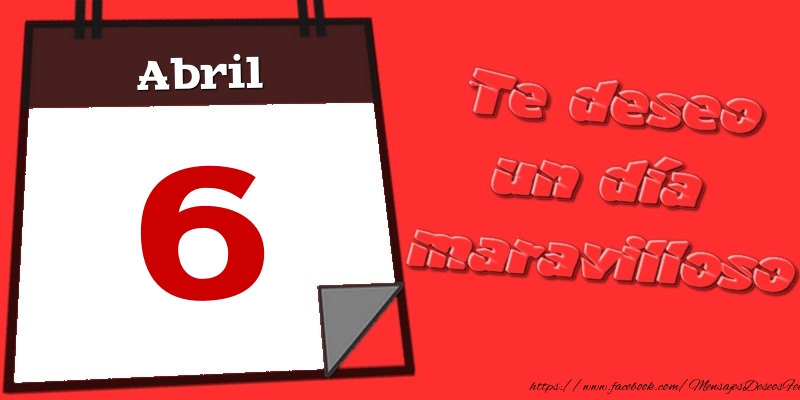 Felicitaciones para 6 Abril - Abril 6 Te deseo un día maravilloso