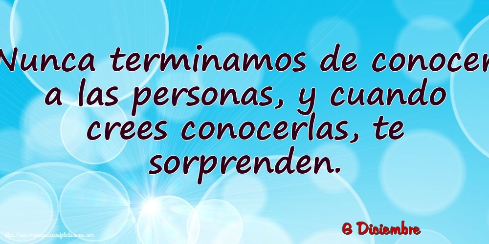 Felicitaciones para 6 Diciembre - 6 Diciembre - Nunca terminamos de conocer a las personas