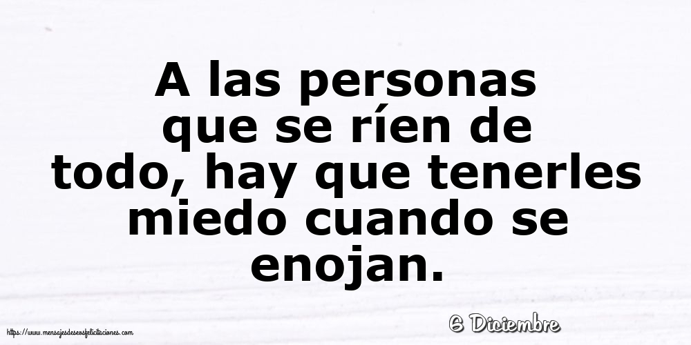 Felicitaciones para 6 Diciembre - 6 Diciembre - A las personas que se ríen de todo