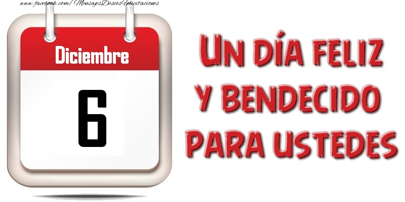 Felicitaciones para 6 Diciembre - Diciembre 6 Un día feliz y bendecido para ustedes