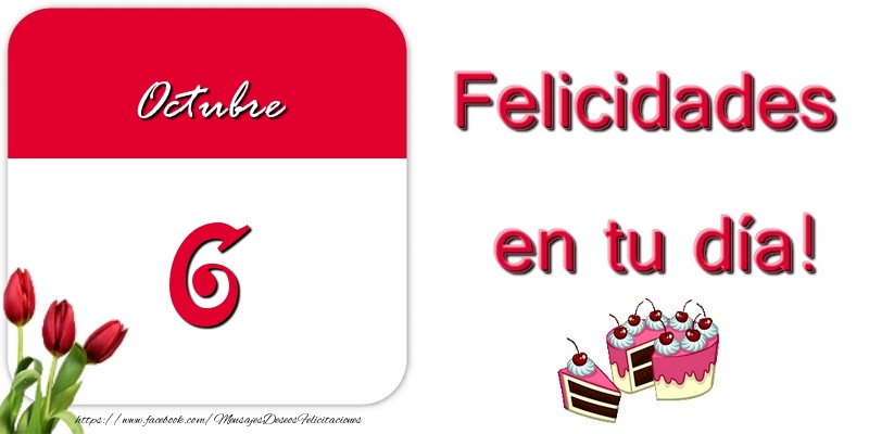 Felicitaciones para 6 Octubre - Felicidades en tu día! Octubre 6