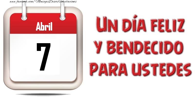Felicitaciones para 7 Abril - Abril 7 Un día feliz y bendecido para ustedes