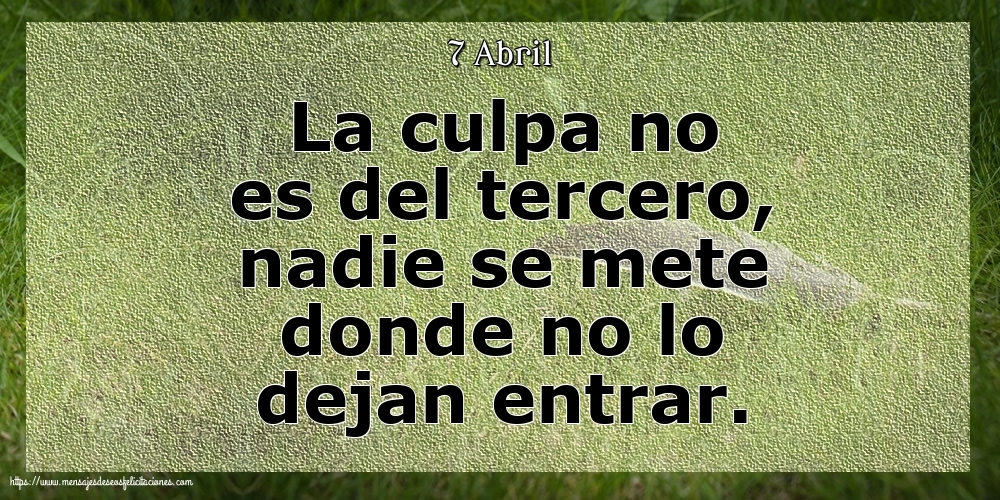 Felicitaciones para 7 Abril - 7 Abril - La culpa no es del tercero