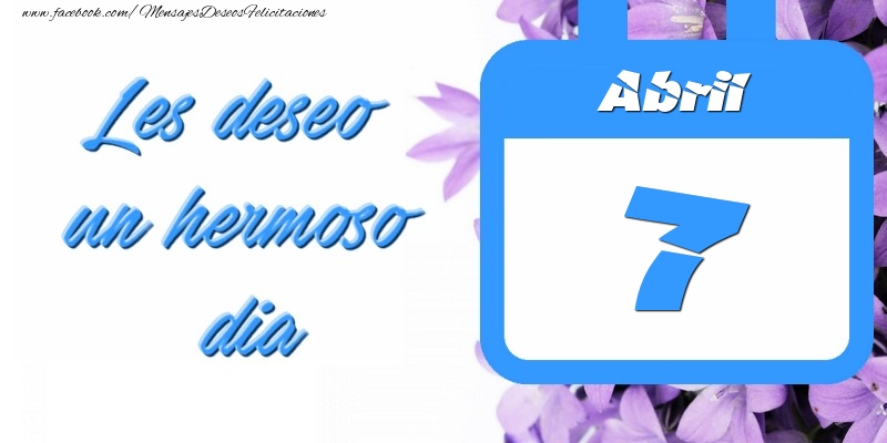 Felicitaciones para 7 Abril - Abril 7 Les deseo un hermoso dia