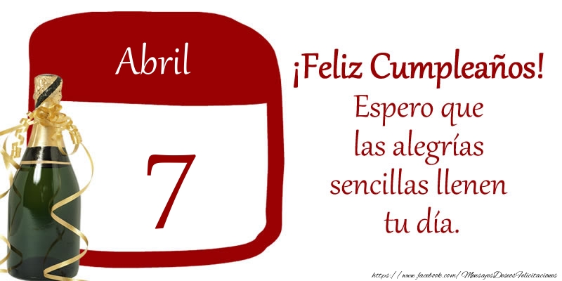 Felicitaciones para 7 Abril - 7 de Abril ¡Feliz Cumpleaños! Espero que las alegrías sencillas llenen tu día.