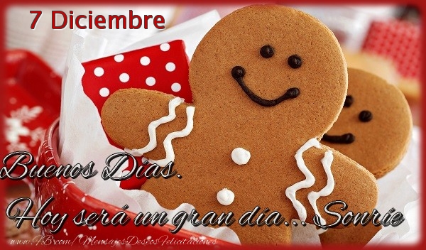 Felicitaciones para 7 Diciembre - 7 Diciembre - Buenos Días. Hoy será un gran día... Sonríe