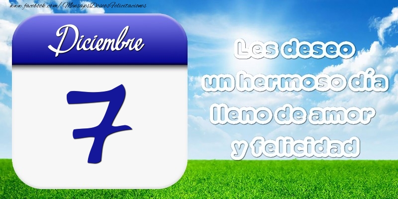 Felicitaciones para 7 Diciembre - Diciembre 7 Les deseo un hermoso día lleno de amor y felicidad