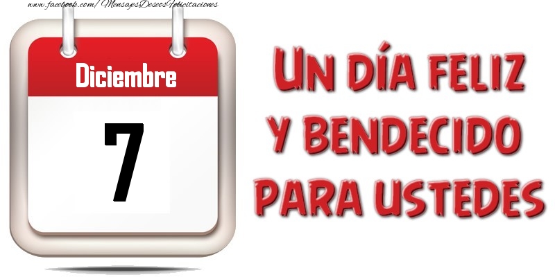 Felicitaciones para 7 Diciembre - Diciembre 7 Un día feliz y bendecido para ustedes