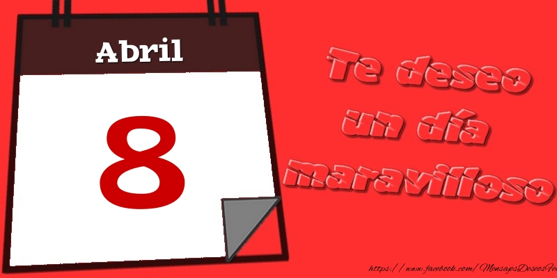 Abril 8 Te deseo un día maravilloso