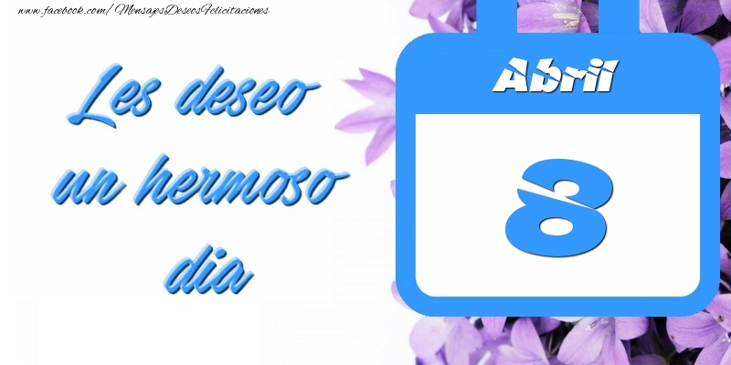 Abril 8 Les deseo un hermoso dia